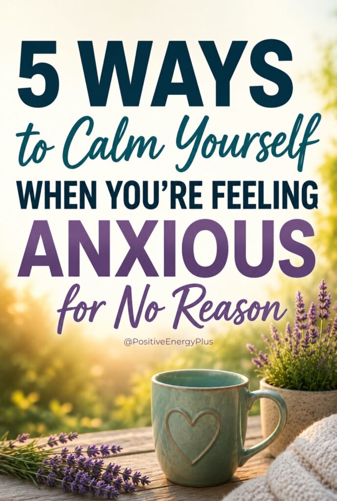 5 Ways to Calm Yourself When You're Feeling Anxious for No Reason