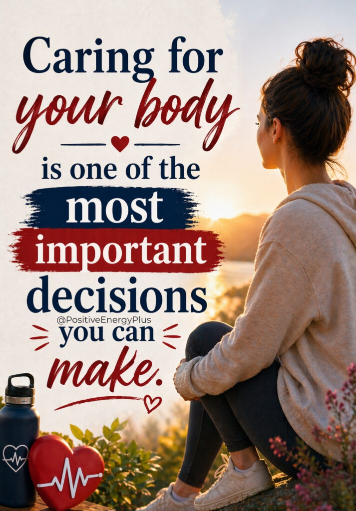 Caring for your body is one of the most important decisions you can make