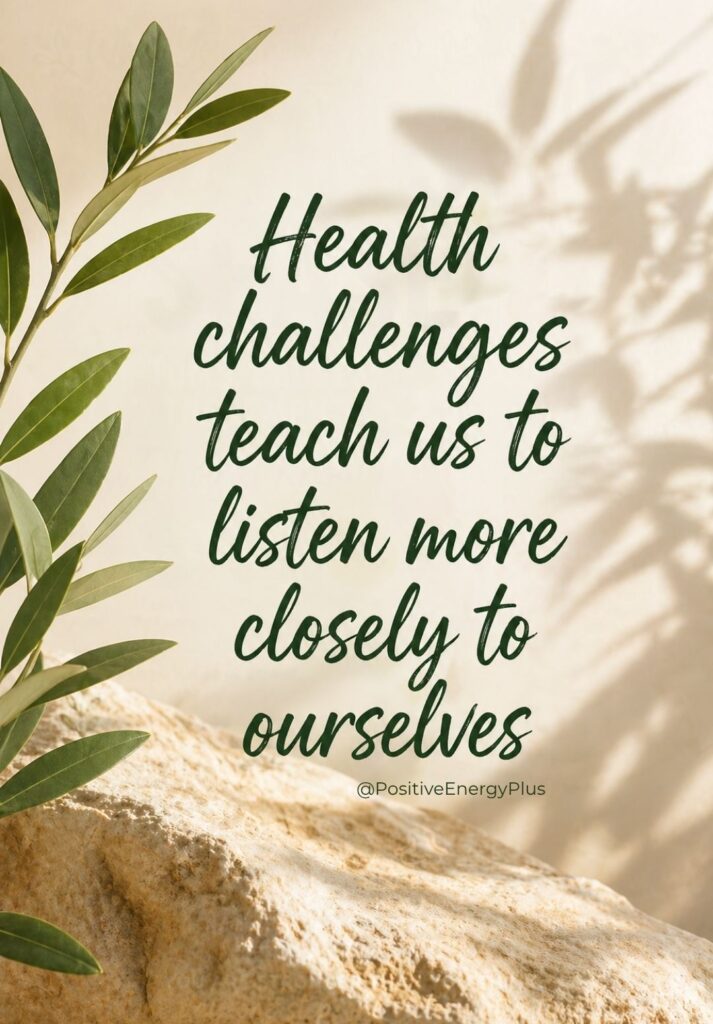 Health challenges teach us to listen more closely to ourselves