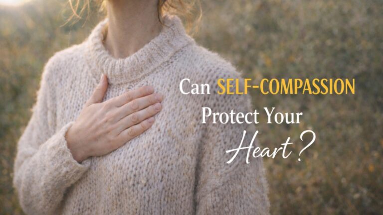 Why Self-Compassion May Protect You from Heart Disease
