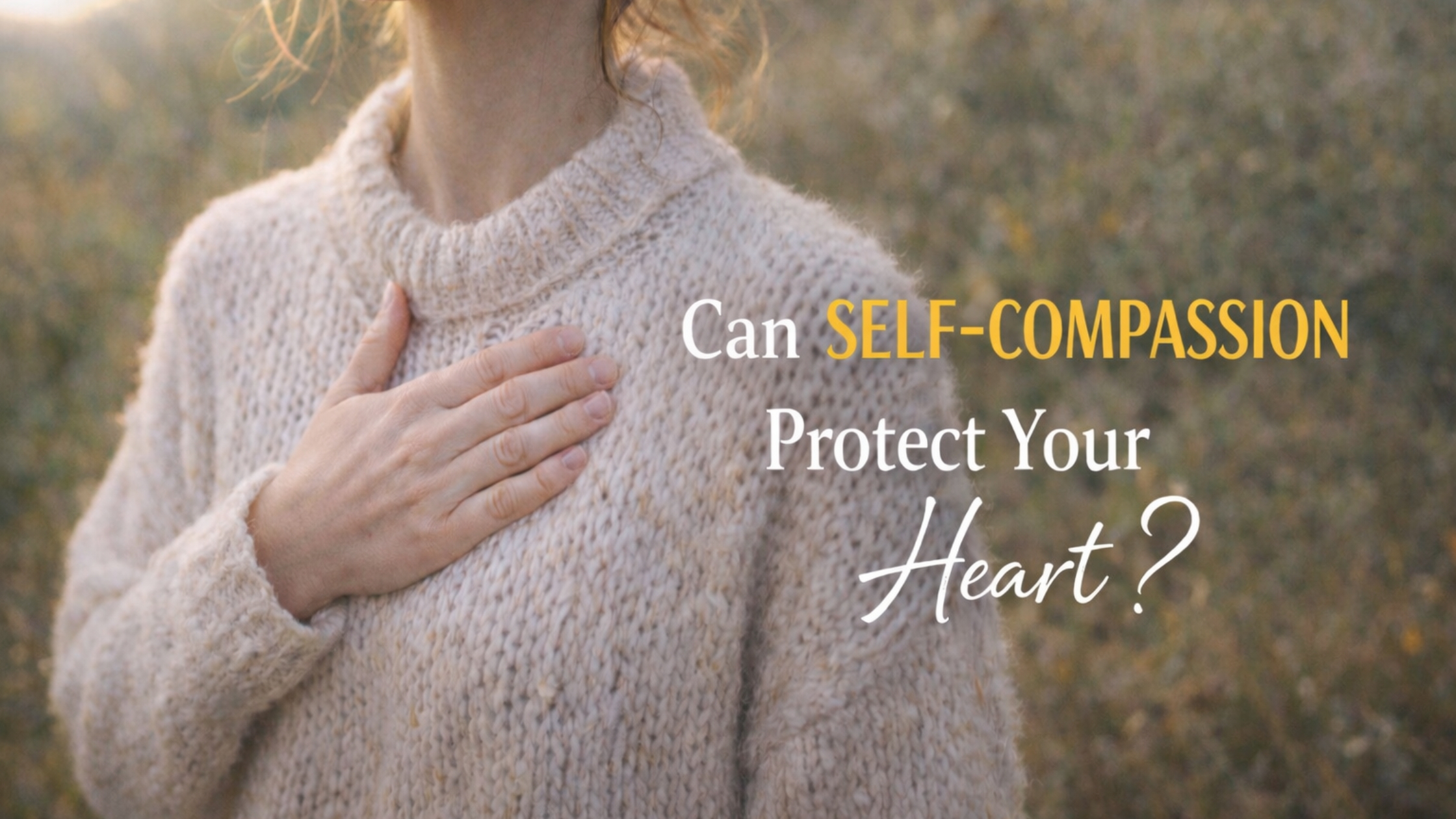 Why Self-Compassion May Protect You from Heart Disease