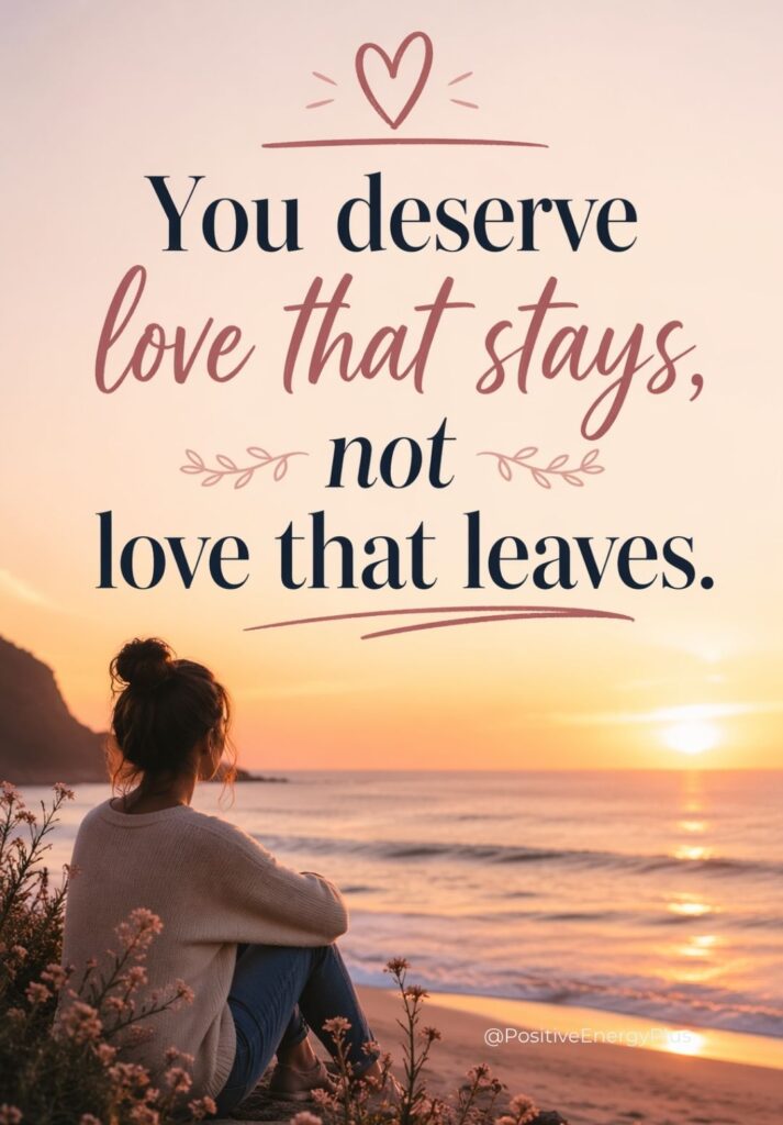 You deserve love that stays, not love that leaves.