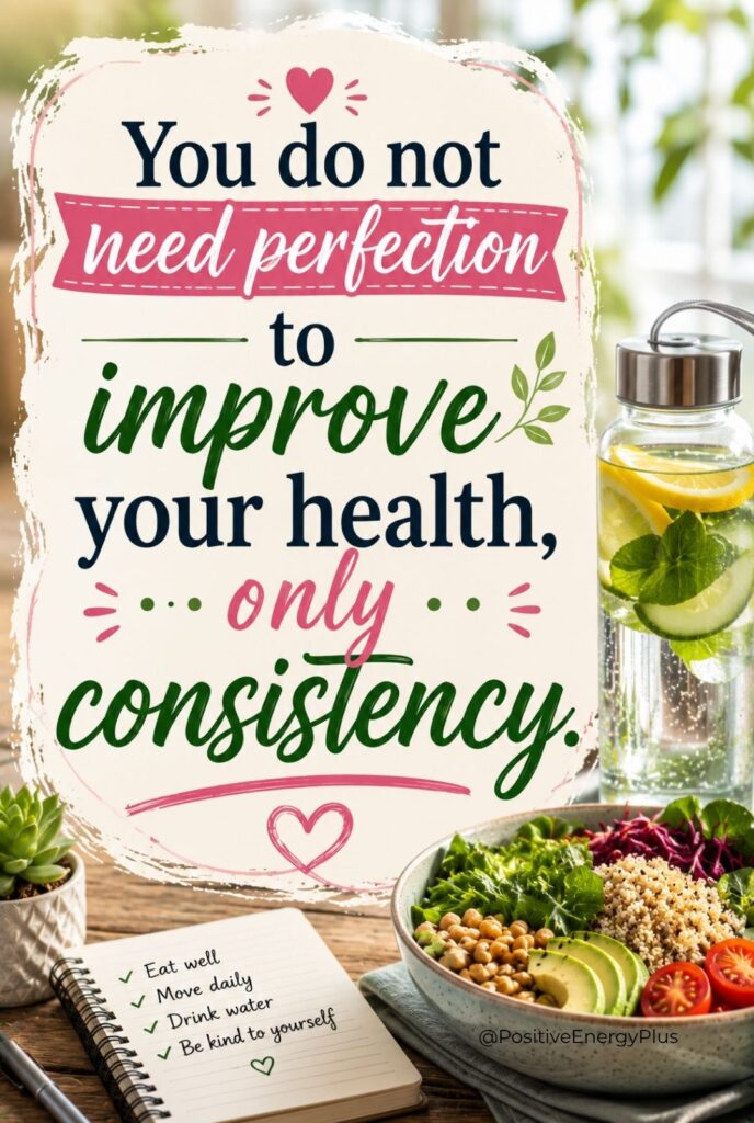 You do not need perfection to improve your health, only consistency