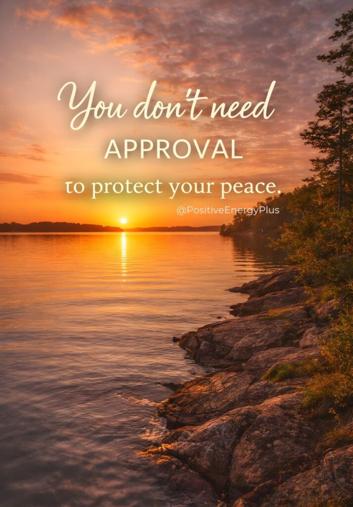 You don’t need approval to protect your peace