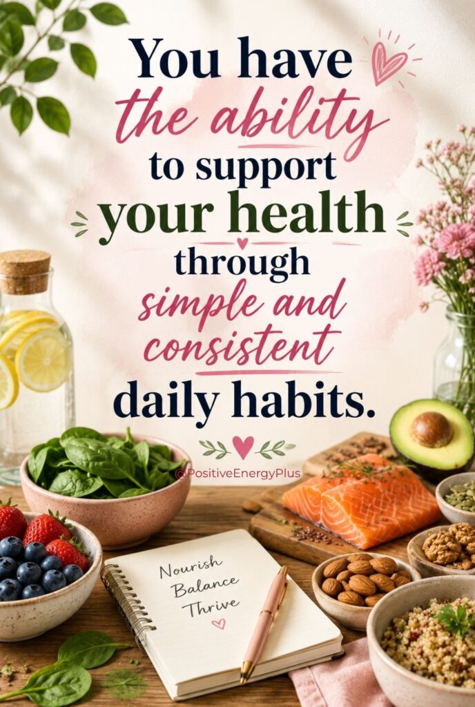 You have the ability to support your health through simple and consistent daily habits