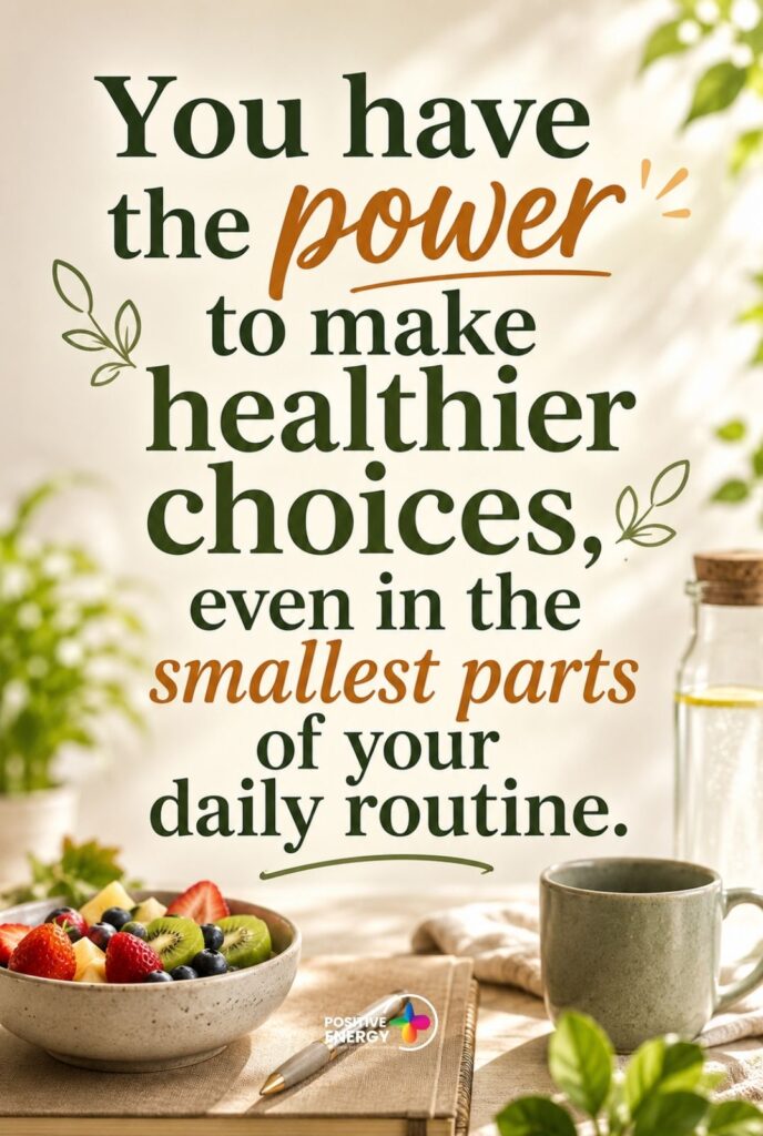 You have the power to make healthier choices, even in the smallest parts of your daily routine.