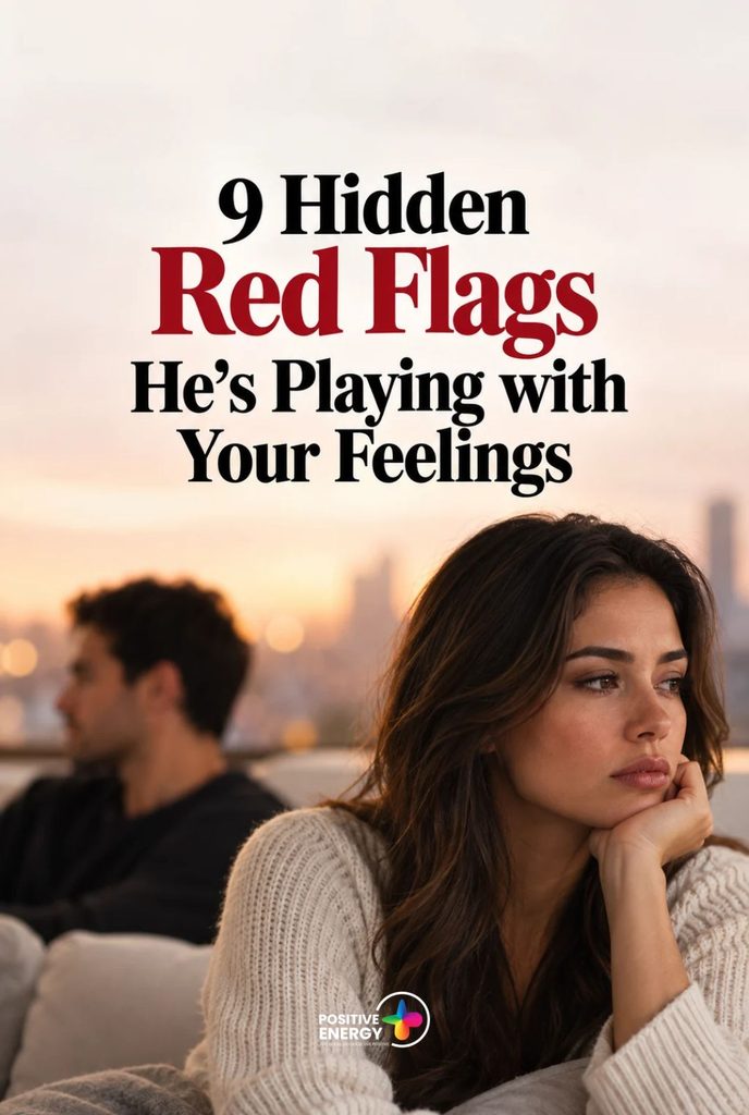 9 Hidden Red Flags He’s Playing With Your Feelings