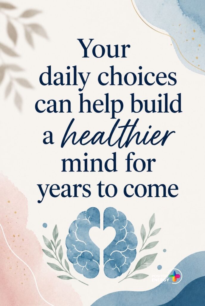 Your daily choices can help build a healthier mind for years to come